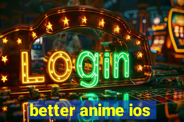 better anime ios